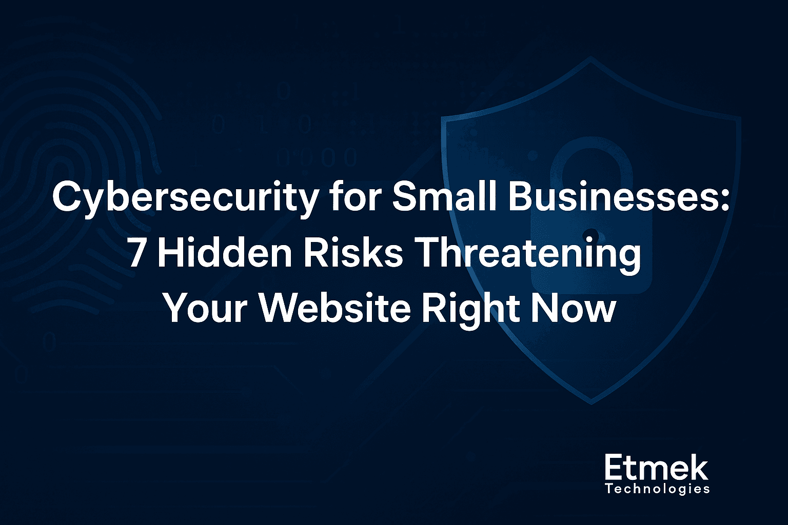 Cybersecurity for Small Businesses - 7 Website Security Risks You Must Fix