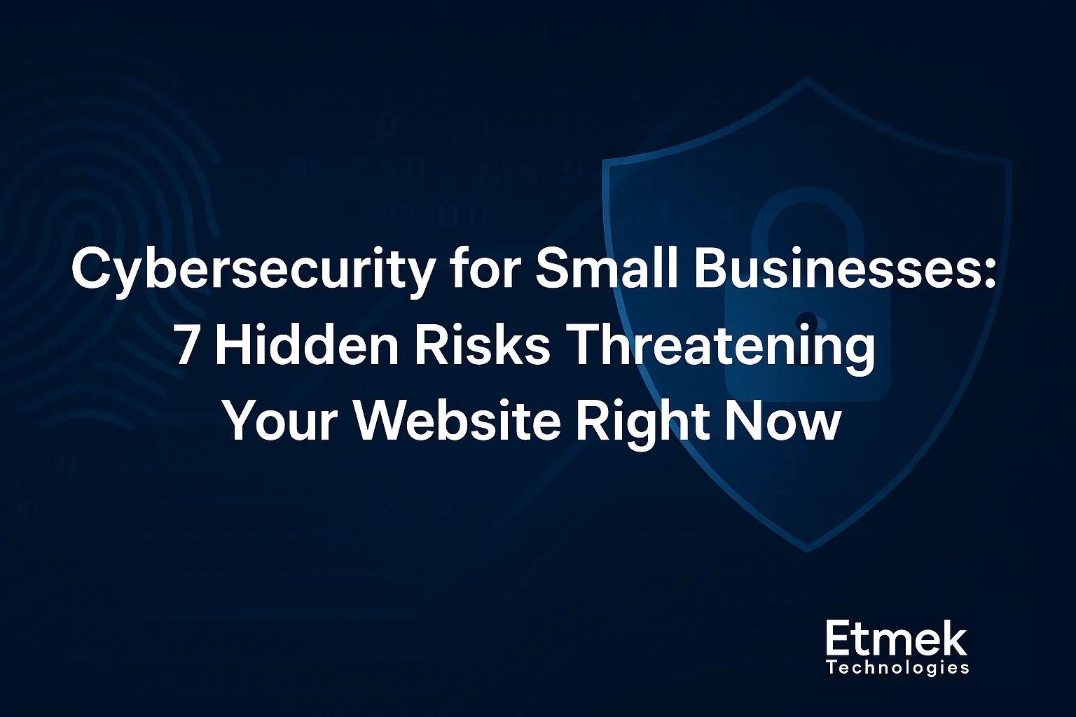 Cybersecurity for Small Businesses - 7 Website Security Risks You Must Fix